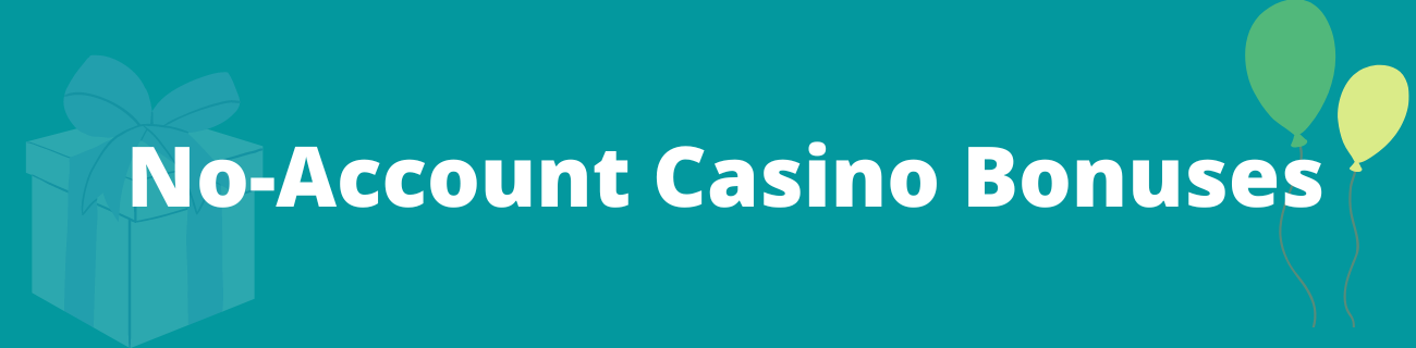 No-Account Casino Bonuses