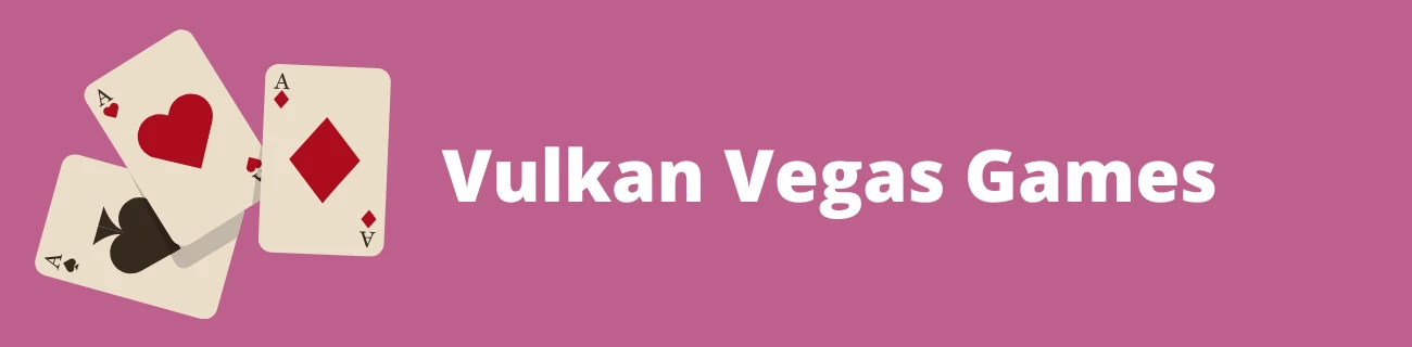 Vulkan Vegas Games