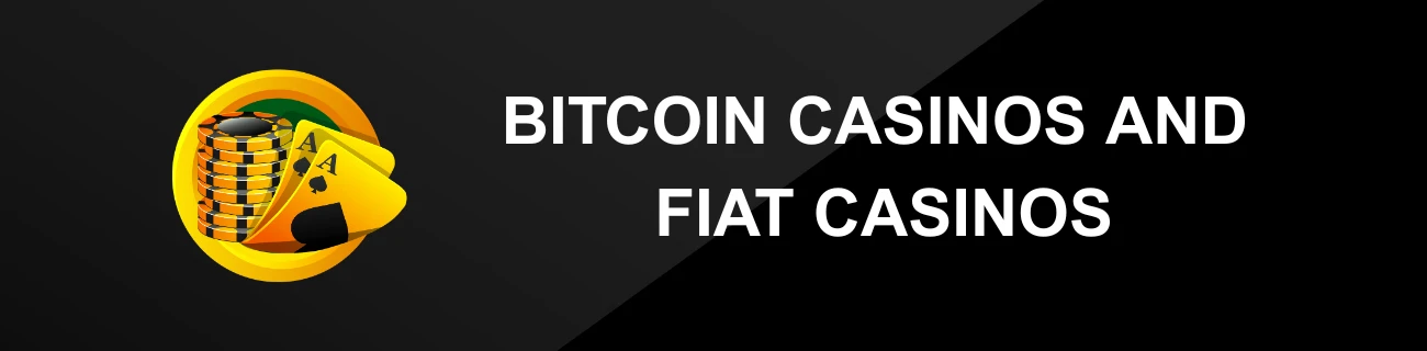 BITCOIN CASINOS AND FIAT CASINOS
