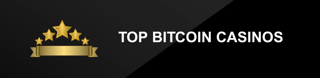 TOP BITCOIN CASINOS