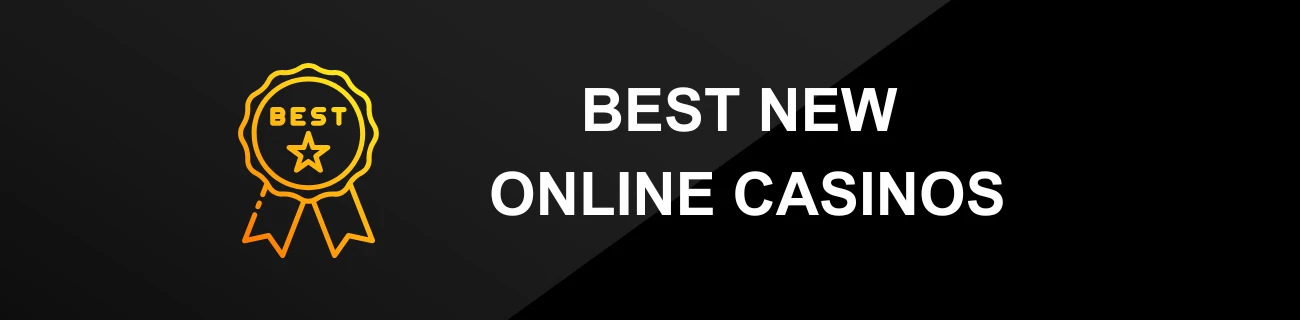 BEST NEW ONLINE CASINOS