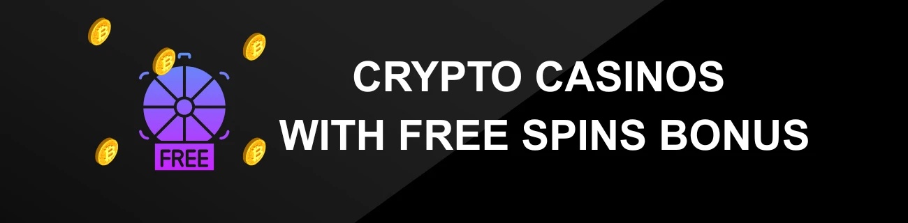 CRYPTO CASINOS WITH FREE SPINS BONUS