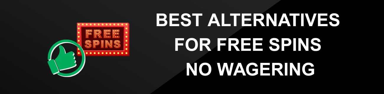 BEST ALTERNATIVES FOR FREE SPINS NO WAGERING