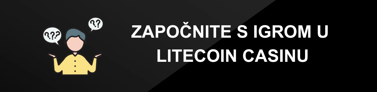 ZAPOČNITE S IGROM U LITECOIN CASINU