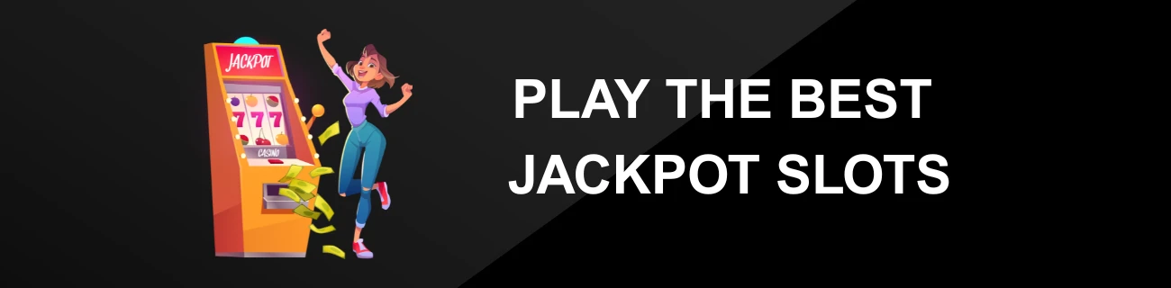 PLAY THE BEST JACKPOT SLOTS