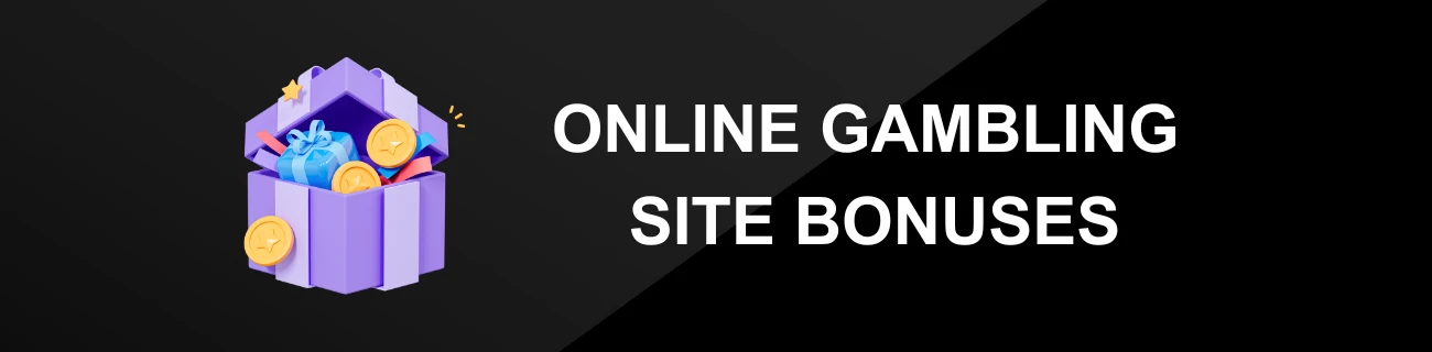 ONLINE GAMBLING SITE BONUSES