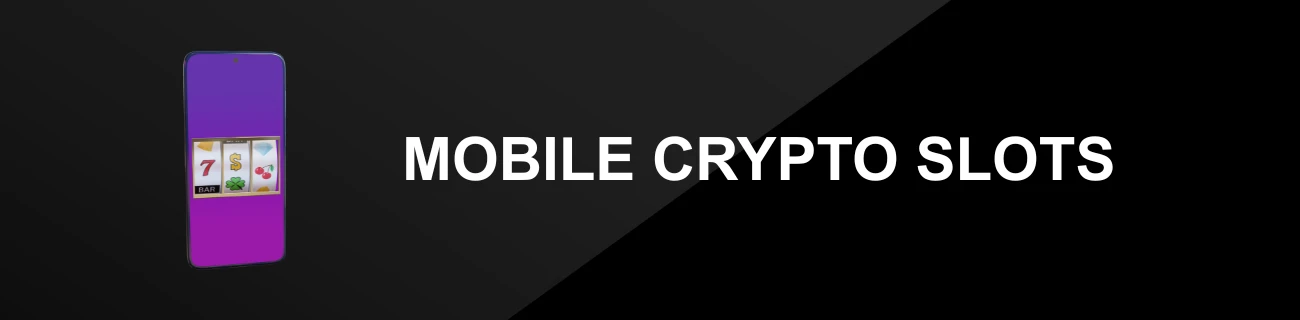 MOBILE CRYPTO SLOTS
