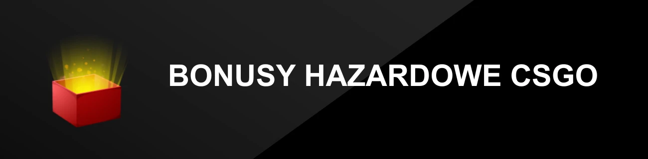 BONUSY HAZARDOWE CSGO