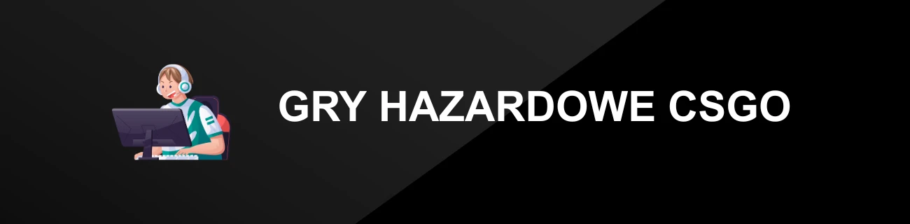 GRY HAZARDOWE CSGO