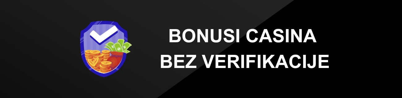 BONUSI CASINA BEZ VERIFIKACIJE