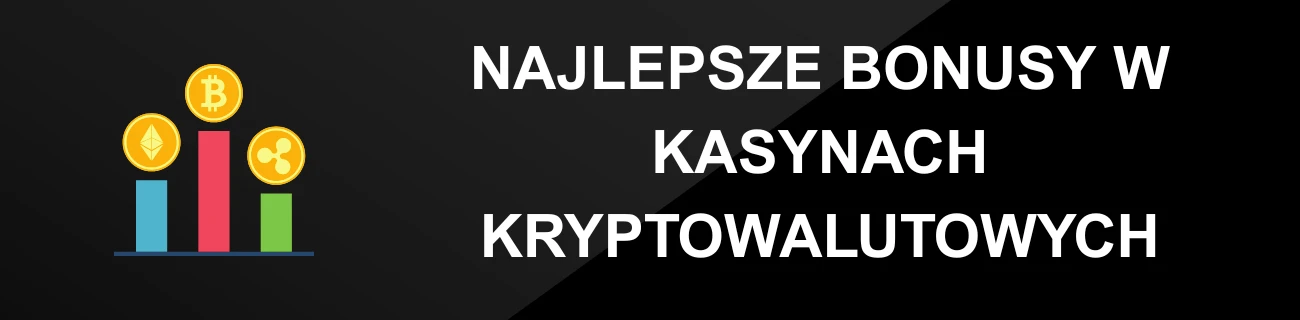 NAJLEPSZE BONUSY W KASYNACH KRYPTOWALUTOWYCH