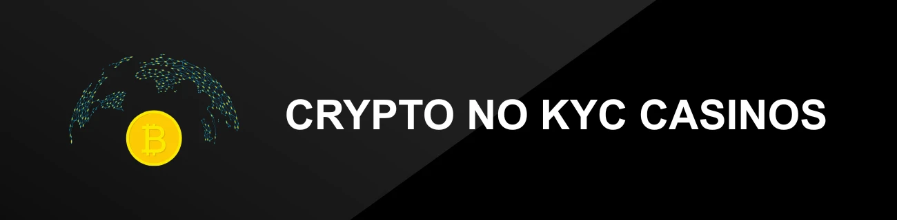 CRYPTO NO KYC CASINOS